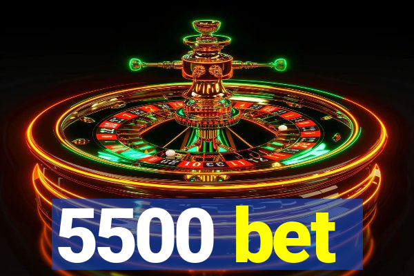 5500 bet